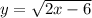 y=\sqrt{2x-6}