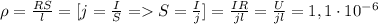 \rho = \frac{RS}{l} = [j=\frac{I}{S} = S = \frac{I}{j}] = \frac{IR}{jl} = \frac{U}{jl} = 1,1 \cdot 10^{-6} 