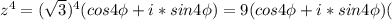 z^{4}=(\sqrt{3})^{4}(cos4\phi+i*sin4\phi)=9(cos4\phi+i*sin4\phi)(