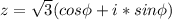 z=\sqrt{3}(cos\phi+i*sin\phi)