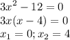 \displaystyle 3x^2-12=0\\3x(x-4)=0\\x_1=0; x_2=4