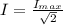 I= \frac{I_{max}}{\sqrt{2}} 