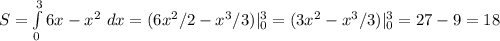 S=\int\limits^3_0{6x-x^2} \ dx=(6x^2/2 -x^3/3)|_0^3=(3x^2-x^3/3)|_0^3=27-9=18