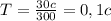 T=\frac{30c}{300}=0,1c