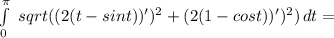 \int\limits^\pi_0\ {sqrt((2(t-sint))')^2+(2(1-cos t))')^2)} \, dt =