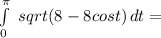 \int\limits^\pi_0\ {sqrt(8-8cost)} \, dt =