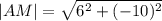 |AM|=\sqrt{6^{2}+(-10)^{2}}