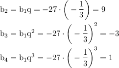 \rm b_2=b_1q=-27\cdot\bigg(-\dfrac{1}{3}\bigg)=9\\ \\ b_3=b_1q^2=-27\cdot\bigg(-\dfrac{1}{3}\bigg)^2=-3\\ \\ b_4=b_1q^3=-27\cdot\bigg(-\dfrac{1}{3}\bigg)^3=1