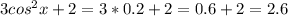 3cos^2x+2=3*0.2+2 =0.6+2=2.6