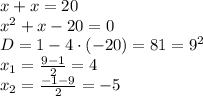 x\cdotx+x=20\\x^2+x-20=0\\D = 1 - 4\cdot(-20)=81=9^2\\x_1=\frac{9-1}{2}=4\\x_2=\frac{-1-9}{2}=-5