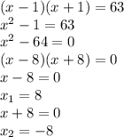 (x-1)(x+1)=63\\x^2-1=63\\x^2-64=0\\(x-8)(x+8)=0\\x-8=0\\x_1=8\\x+8=0\\x_2=-8