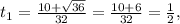 t_1=\frac{10+\sqrt{36}}{32}=\frac{10+6}{32}=\frac{1}{2},