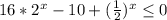 16*2^x-10+(\frac{1}{2})^x\leq0