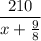 \displaystyle \frac{210}{x+\frac{9}8 }