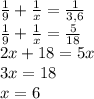 \frac{1}{9}+\frac{1}{x}=\frac{1}{3,6}\\\frac{1}{9}+\frac{1}{x}=\frac{5}{18}\\2x+18=5x\\3x=18\\x=6