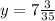 y=7\frac{3}{35}