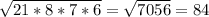 \sqrt{21*8*7*6}=\sqrt{7056}=84