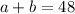 a+b=48