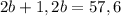 2b+1,2b=57,6