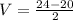 V = \frac{24 - 20}{2}