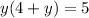 y(4+y)=5