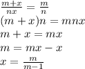 \frac{m+x}{nx}=\frac{m}{n} \\ (m+x)n=mnx \\ m+x=mx \\ m=mx-x \\ x=\frac{m}{m-1}