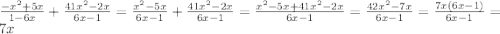 \frac{-x^2+5x}{1-6x}+\frac{41x^2-2x}{6x-1}=\frac{x^2-5x}{6x-1}+\frac{41x^2-2x}{6x-1}=\frac{x^2-5x+41x^2-2x}{6x-1}=\frac{42x^2-7x}{6x-1}=\frac{7x(6x-1)}{6x-1}=7x