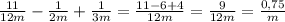 \frac{11}{12m}-\frac{1}{2m}+\frac{1}{3m}=\frac{11-6+4}{12m}=\frac{9}{12m}=\frac{0,75}{m}