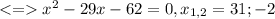 <=x^2-29x-62=0, x_{1,2}=31;-2