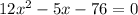 12x^2-5x-76=0