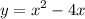 \displaystyle y=x^2-4x