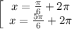 \left[\begin{array}{ccc}x=\frac{\pi}{6}+2\pi\\x=\frac{5\pi}{6}+2\pi\\\end{array}\right