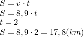 S=v\cdot t \\ S=8,9\cdot t \\ t=2 \\ S=8,9\cdot 2=17,8(km)