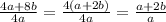 \frac{4a+8b}{4a}=\frac{4(a+2b)}{4a}=\frac{a+2b}{a}