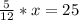 \frac{5}{12} *x=25 