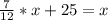 \frac{7}{12} *x+25=x 