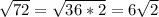 \sqrt{72}=\sqrt{36*2}=6\sqrt{2}