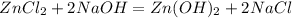 ZnCl_{2}+2NaOH = Zn(OH)_{2}+2NaCl