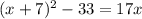 (x+7)^{2}-33=17x