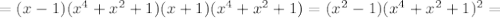 =(x-1)(x^{4}+x^{2}+1)(x + 1)(x^{4}+x^{2}+1)=(x^2 - 1)(x^{4}+x^{2}+1)^{2}=