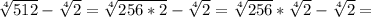 \sqrt[4]{512}-\sqrt[4]{2}=\sqrt[4]{256*2}-\sqrt[4]{2}=\sqrt[4]{256}*\sqrt[4]{2}-\sqrt[4]{2}=