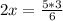 2x=\frac{5*3}{6}