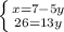 \left \{ {{x = 7-5y} \atop {26=13y}} \right.