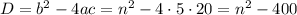 D=b^2-4ac=n^2-4\cdot5\cdot20=n^2-400