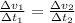 \frac{\Delta v_1}{\Delta t_1}=\frac{\Delta v_2}{\Delta t_2}