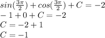 sin(\frac{3\pi}{2})+cos(\frac{3\pi}{2})+C=-2 \\ -1+0+C=-2 \\ C=-2+1 \\ C=-1