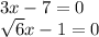 3x-7=0 \\ \sqrt{6}x-1=0 