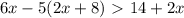 6x-5(2x+8)\ \textgreater \ 14+2x