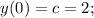 y(0)=c=2;