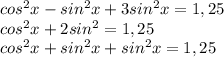 cos^2x-sin^2x+3sin^2x=1,25 \\ cos^2x+2sin^2=1,25 \\ cos^2x+sin^2x+sin^2x=1,25